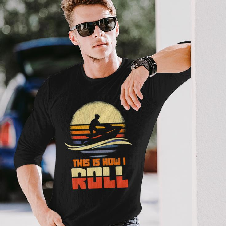 This Is How I Roll Jet-Ski Jet Skiing Jetski Lovers Gifts Men Women Long Sleeve T-shirt Graphic Print Unisex Gifts for Him