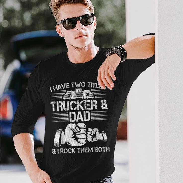 Trucker And Dad Semi Truck Driver Mechanic Long Sleeve T-Shirt Gifts for Him