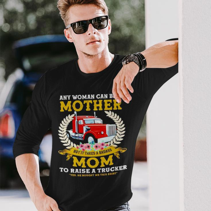Trucker Any Woman Can Be A Mother But It Takes A Badass Mom Long Sleeve T-Shirt T-Shirt Gifts for Him