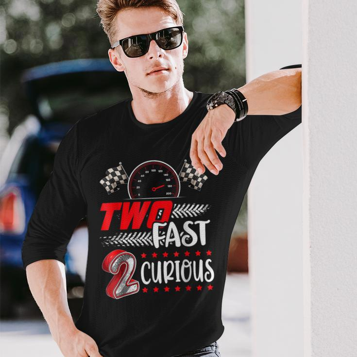 Two Fast 2 Curious Racing 2Nd Birthday Two Fast Birthday Long Sleeve T-Shirt T-Shirt Gifts for Him