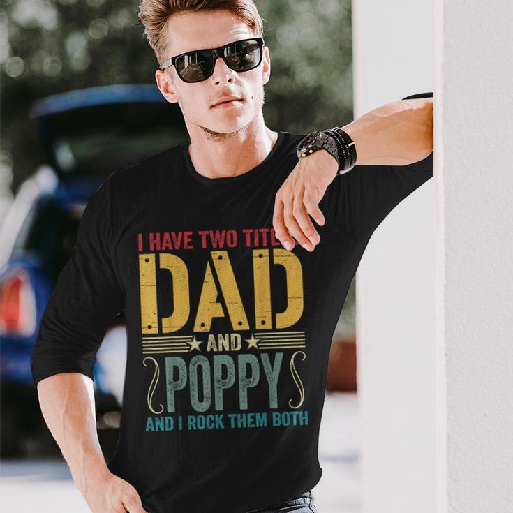 I Have Two Titles Dad & Poppy Rock Them Both Fathers Day V2 Long Sleeve T-Shirt Gifts for Him