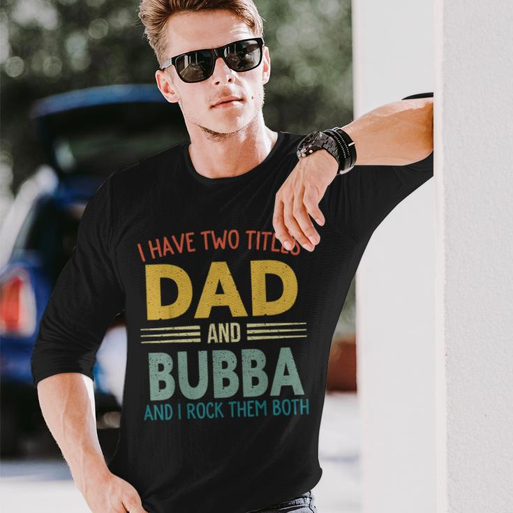 I Have Two Titles Dad And Bubba Vintage Fathers Day Long Sleeve T-Shirt Gifts for Him