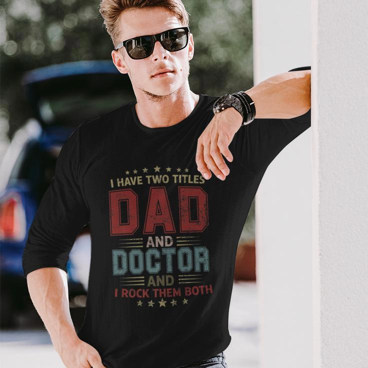 I Have Two Titles Dad And Doctor Outfit Fathers Day Fun Long Sleeve T-Shirt Gifts for Him