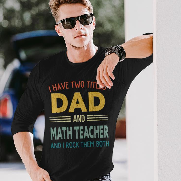 I Have Two Titles Dad And Math Teacher Vintage Fathers Day Long Sleeve T-Shirt Gifts for Him