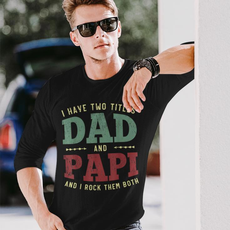 Men I Have Two Titles Dad And Papi Vintage Fathers Day Long Sleeve T-Shirt Gifts for Him