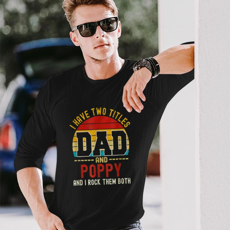 I Have Two Titles Dad And Poppy And I Rock Them Both V3 Long Sleeve T-Shirt Gifts for Him