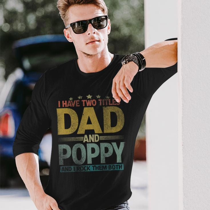 I Have Two Titles Dad And Poppy And I Rock Them Both V3 Long Sleeve T-Shirt Gifts for Him