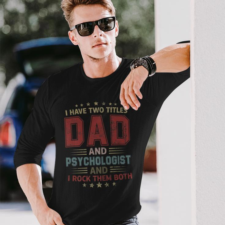I Have Two Titles Dad And Psychologist Outfit Fathers Day Long Sleeve T-Shirt Gifts for Him