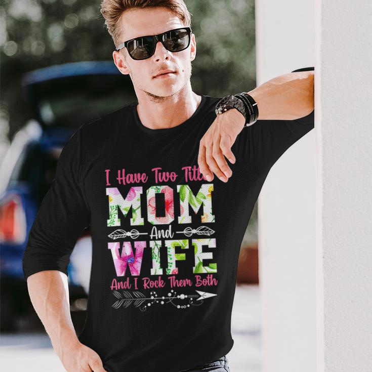I Have Two Titles Mom And Wife Best Wife Long Sleeve T-Shirt Gifts for Him
