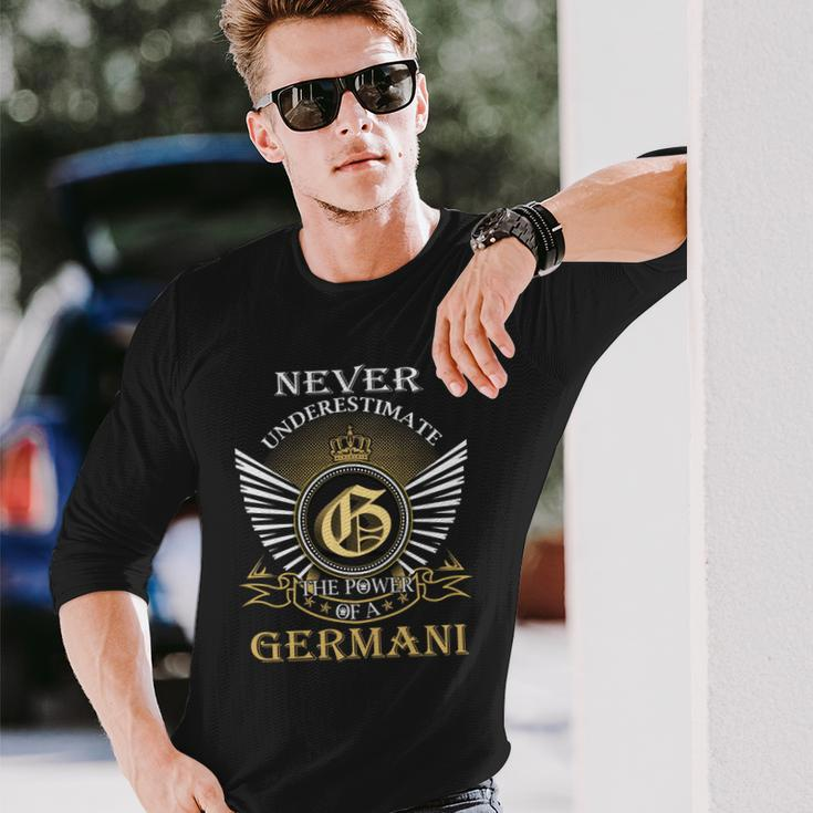 Never Underestimate The Power Of A Germani Long Sleeve T-Shirt Gifts for Him