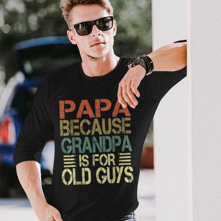 Vintage Retro Dad Papa Because Grandpa Is For Old Guys V3 Long Sleeve T-Shirt Gifts for Him