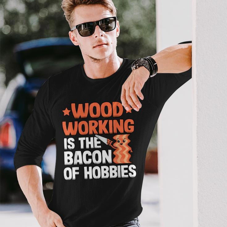 Woodworking Is The Bacon Of Hobbies Quote Funny Carpenter Men Women Long Sleeve T-shirt Graphic Print Unisex Gifts for Him