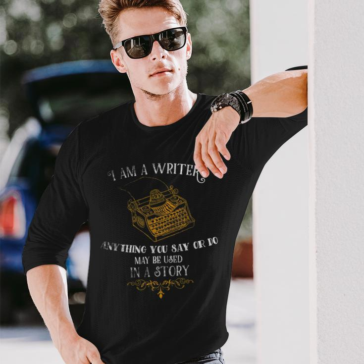 I Am A Writer For Author Journalist Quote Lover Long Sleeve T-Shirt Gifts for Him