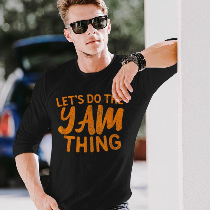 Lets Do The Yam Thing Thanksgiving Dinner Pun Long Sleeve T-Shirt Gifts for Him
