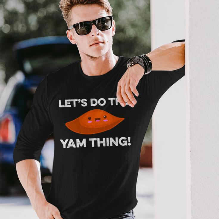 Lets Do The Yam Thing Thanksgiving Pun Sweet Potatoes Long Sleeve T-Shirt Gifts for Him