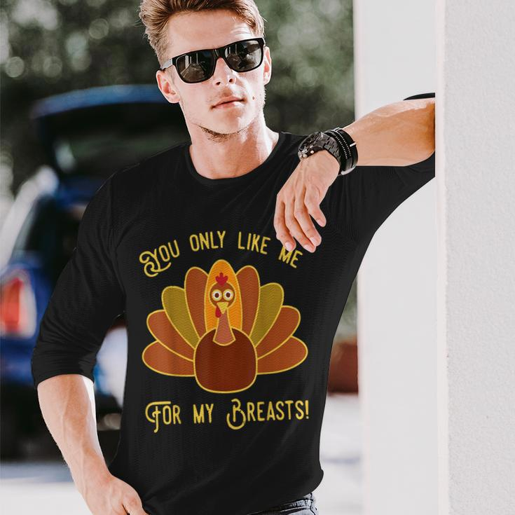 You Only Like Me For My Breasts Funny Thanksgiving Day Gift Men Women Long Sleeve T-shirt Graphic Print Unisex Gifts for Him