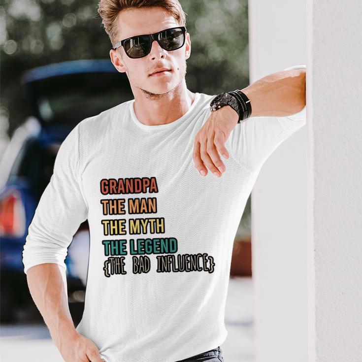 Grandpa The Man The Myth The Legend The Bad Influence Long Sleeve T-Shirt Gifts for Him