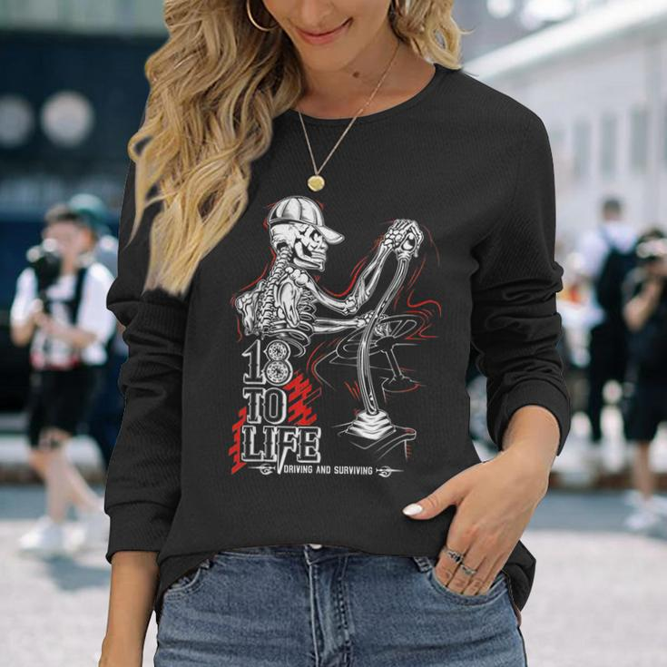 18 To Life Driving And Surviving Skeleton Long Sleeve T-Shirt T-Shirt Gifts for Her