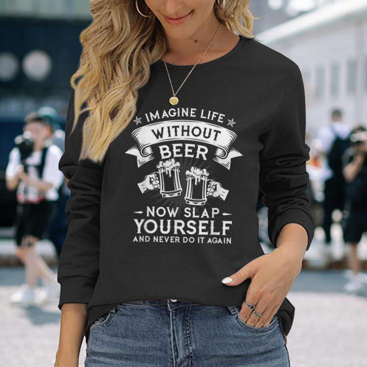 Mens Imagine Life Without Beer Now Slap Yourself Gift  Men Women Long Sleeve T-shirt Graphic Print Unisex