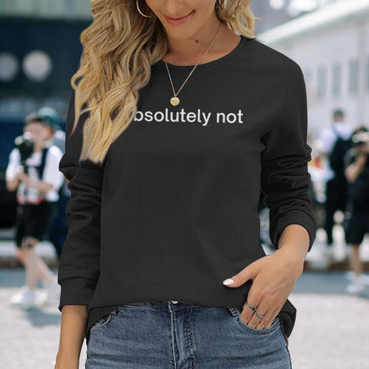 Absolutely Not Long Sleeve T-Shirt Gifts for Her