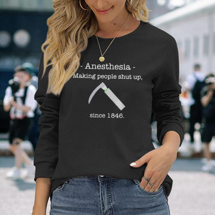 Anesthesia Making People Shut Up Since 1846 Long Sleeve T-Shirt T-Shirt Gifts for Her