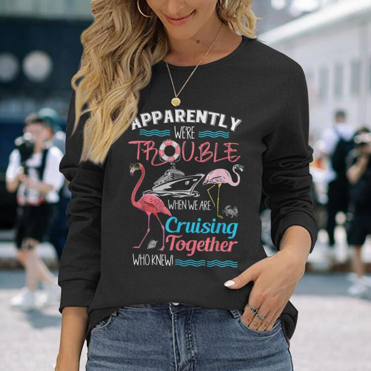 Apparently Were Trouble When We Are Cruising Together V2 Long Sleeve T-Shirt Gifts for Her