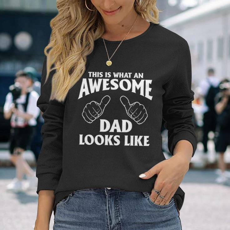 This Is What An Awesome Dad Looks Like Long Sleeve T-Shirt Gifts for Her