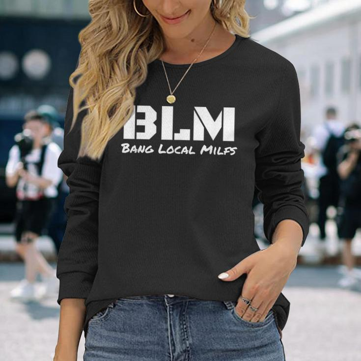 B L M Bang Local Milfs Long Sleeve T-Shirt T-Shirt Gifts for Her