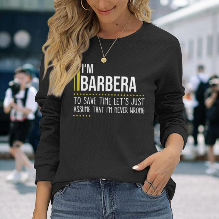 Barbera Name Im Barbera Im Never Wrong Long Sleeve T-Shirt Gifts for Her