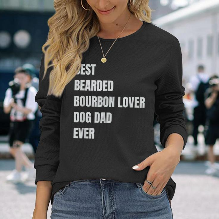 Best Bearded Bourbon Lover Dog Dad Ever Long Sleeve T-Shirt T-Shirt Gifts for Her