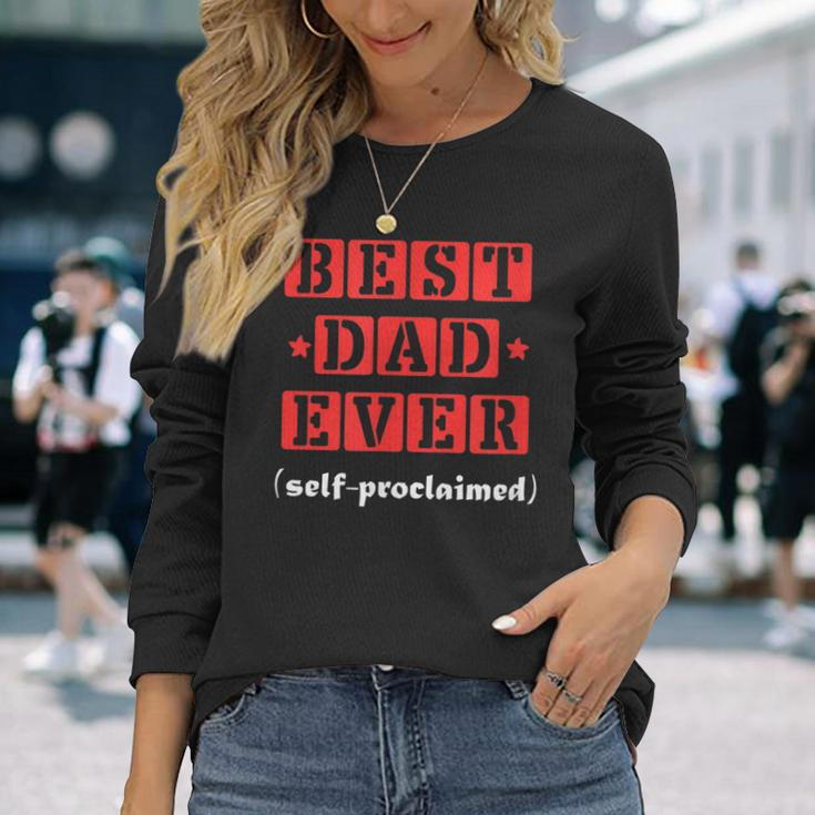Best Dad Ever Selfproclaimed For Best Dads Long Sleeve T-Shirt T-Shirt Gifts for Her