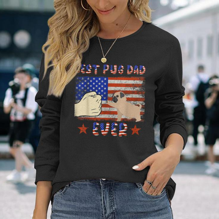 Best Pug Dad Ever Pug Lover American Flag 4Th Of July Bbmxyg Long Sleeve T-Shirt T-Shirt Gifts for Her
