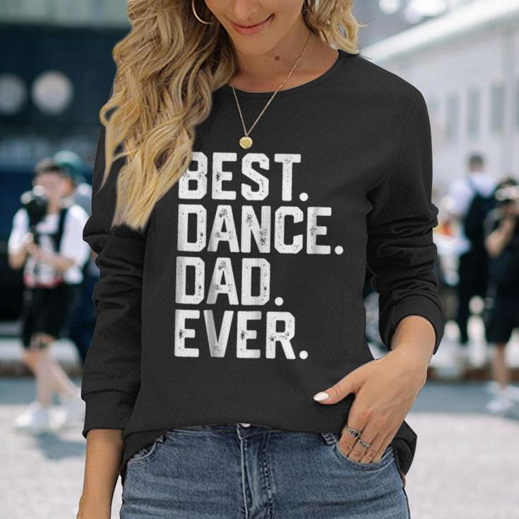 Birthday Best Dance Dad Ever Dancer Long Sleeve T-Shirt T-Shirt Gifts for Her