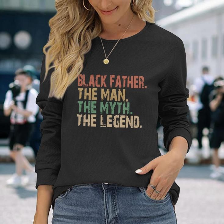 Black Father The Man The Myth The Legend Juneteenth 19 Long Sleeve T-Shirt Gifts for Her