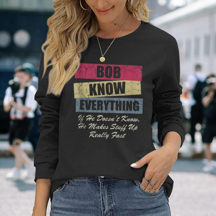 Bob Knows Everything If He Doesnt Know Fathers Day Long Sleeve T-Shirt Gifts for Her