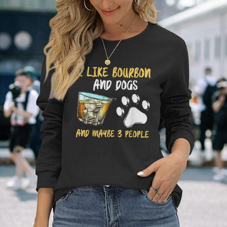 I Like Bourbon And Dogs And Maybe 3 People Long Sleeve T-Shirt Gifts for Her