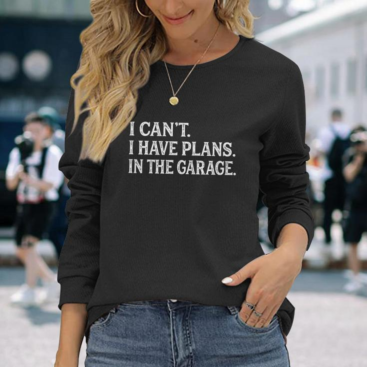 I Cant I Have Plans In The Garage Car Mechanic Print V2 Long Sleeve T-Shirt Gifts for Her