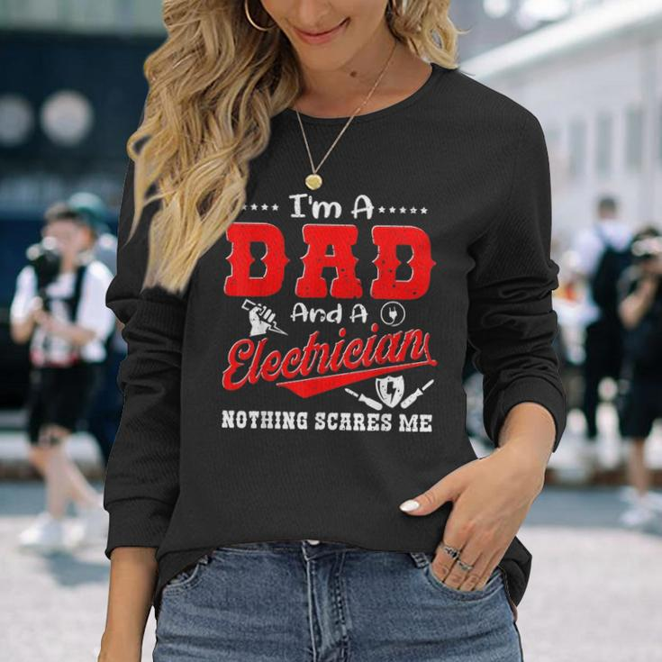 Im A Dad And Electrician Nothing Scares Me Father Day Long Sleeve T-Shirt Gifts for Her