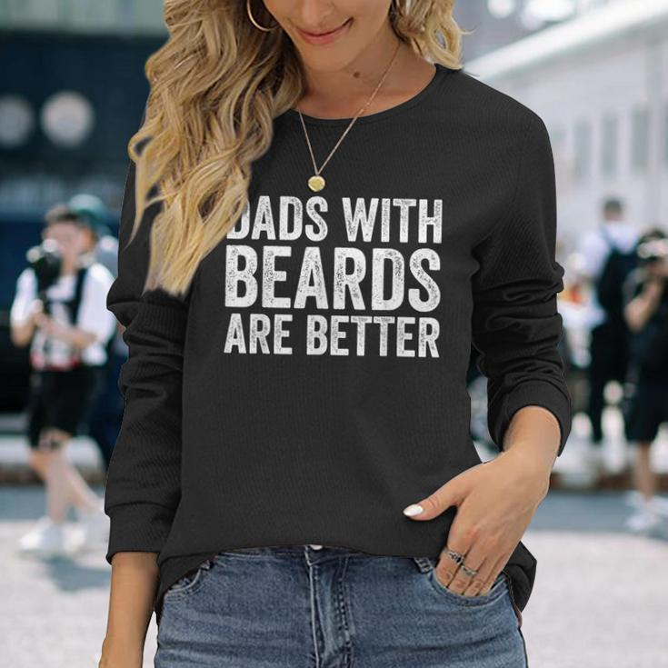 Dads With Beards Are Better Men Fathers Day Dad Long Sleeve T-Shirt Gifts for Her