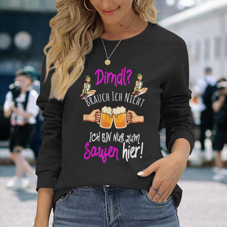 Dirndl Brauch Ich Nicht Bin Nur Zum Saufen Hier Oktoberfest Langarmshirts Geschenke für Sie