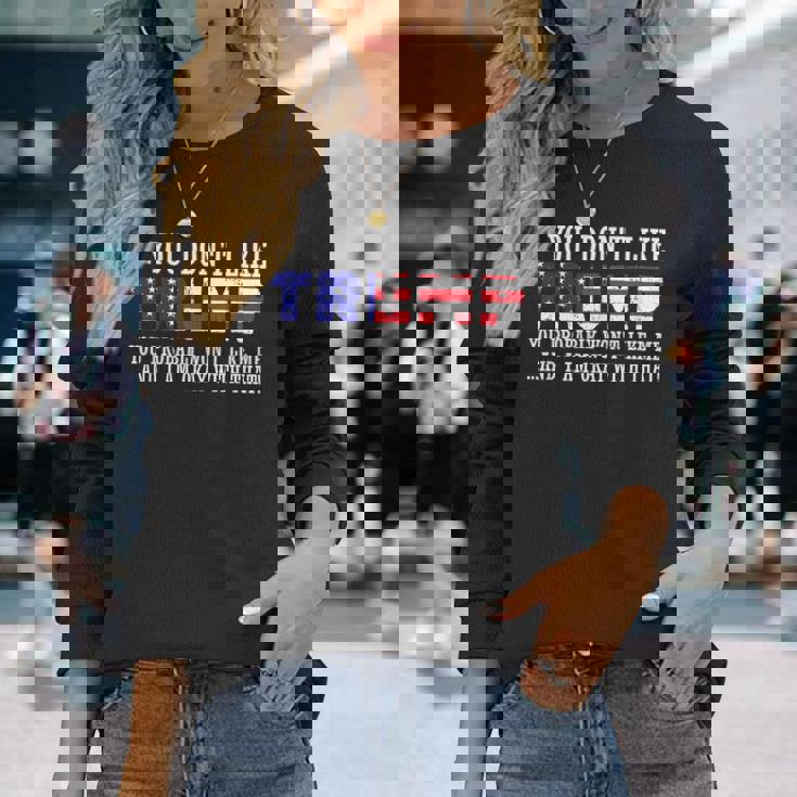 If You Dont Like Trump Then You Wont Like Me Long Sleeve T-Shirt Gifts for Her