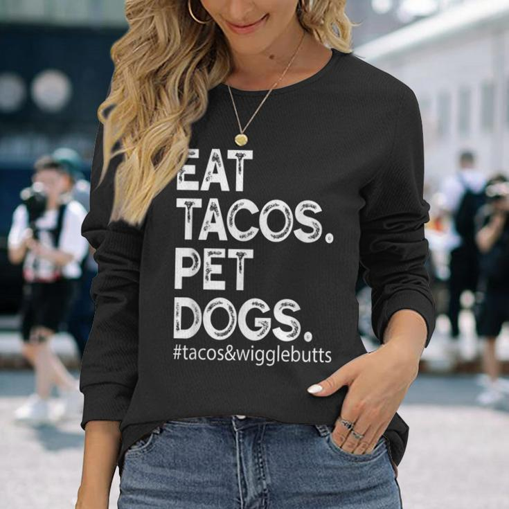 Eat Tacos Pet Dogs Tacos And Wigglebutts Long Sleeve T-Shirt Gifts for Her