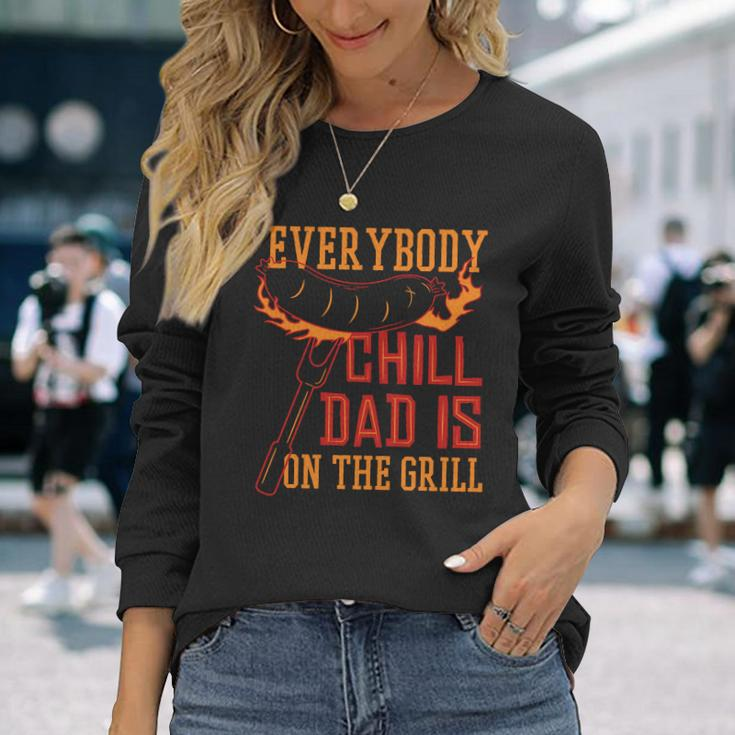 Everybody Chill Dad Is On The Grill Long Sleeve T-Shirt Gifts for Her