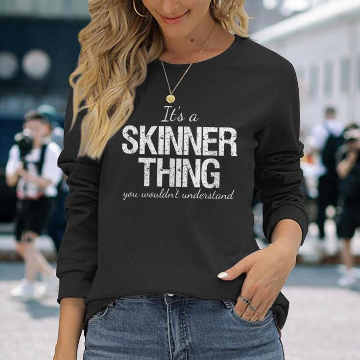 Family Quote Its A Skinner Thing You Wouldnt Understand Long Sleeve T-Shirt Gifts for Her