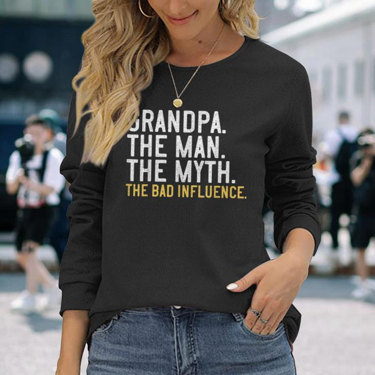 Fathers Day Grandpa The Man The Myth The Bad Influence Long Sleeve T-Shirt Gifts for Her
