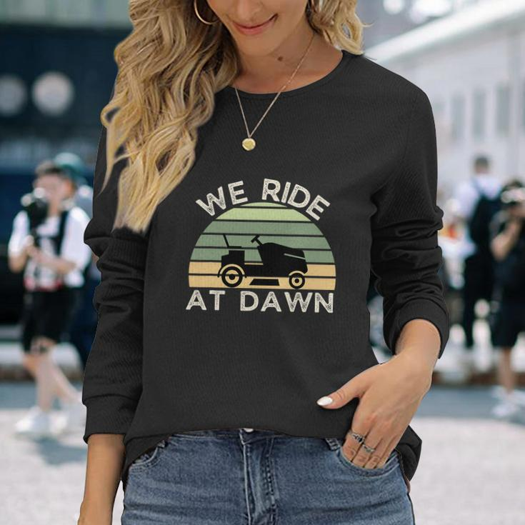 Fathers Day We Ride At Dawn Lawnmower Long Sleeve T-Shirt Gifts for Her