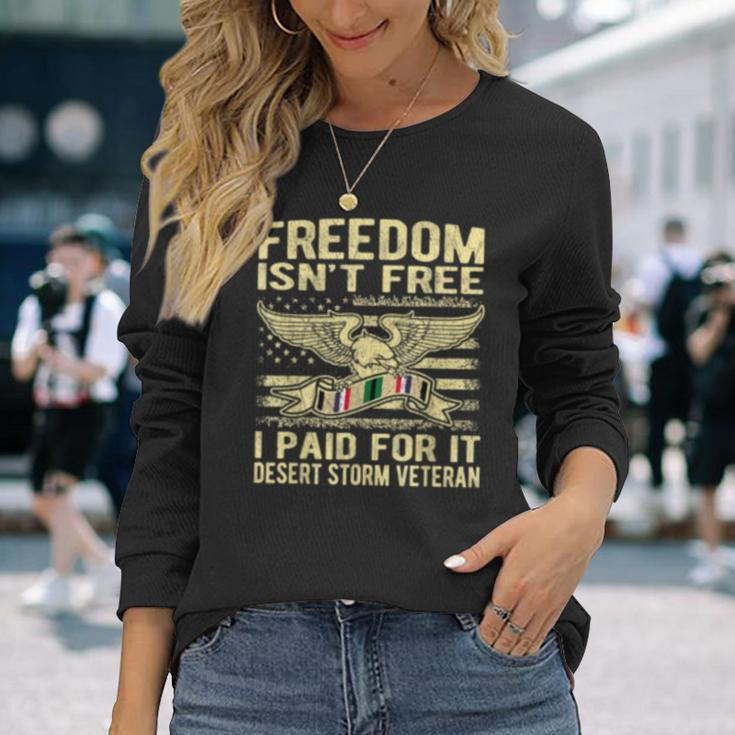 Freedom Isnt Free I Paid For It Proud Desert Storm Veteran Long Sleeve T-Shirt Gifts for Her