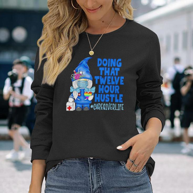 Gnome Doing That Twelve Hour Hustle Long Sleeve T-Shirt T-Shirt Gifts for Her