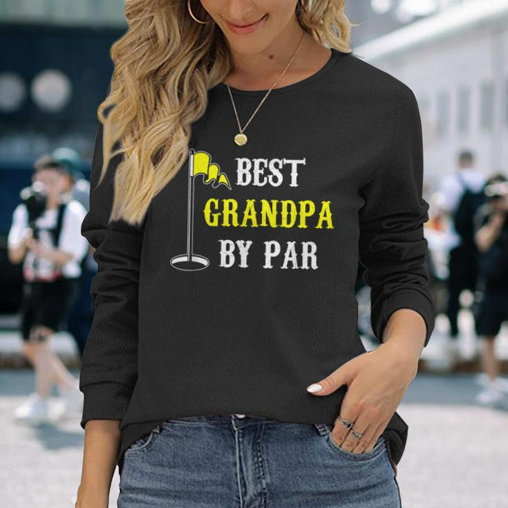 Grandfather Best Grandpa By Par Golf Dad And Long Sleeve T-Shirt T-Shirt Gifts for Her