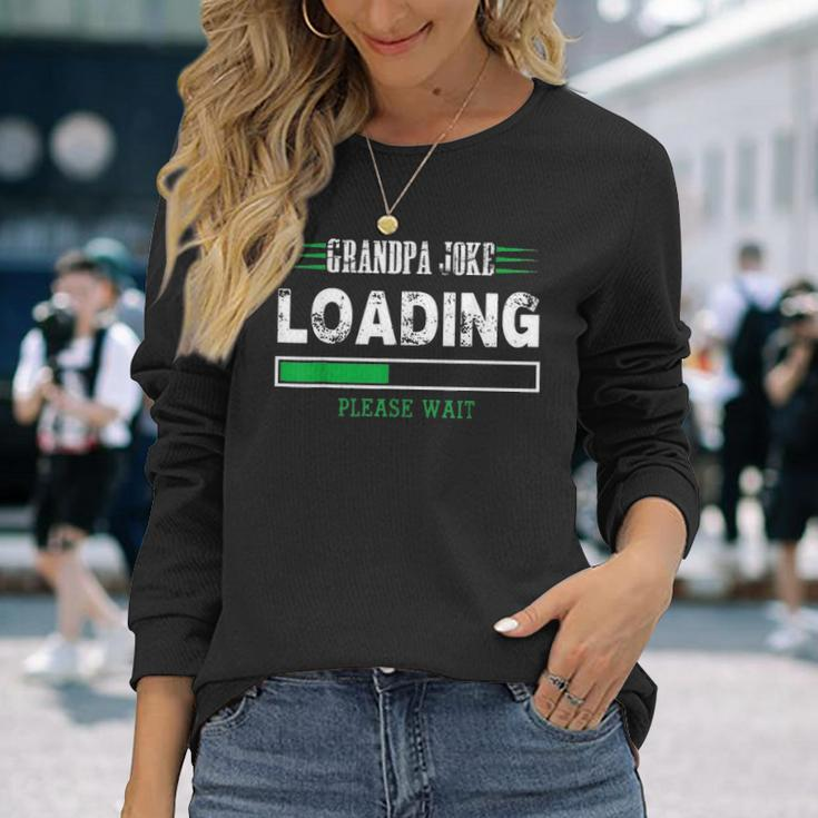 Grandpa Joke Loading Fathers Day For Him Long Sleeve T-Shirt Gifts for Her